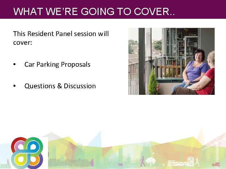 WHAT WE’RE GOING TO COVER. . This Resident Panel session will cover: • Car