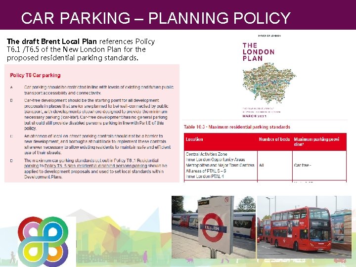 CAR PARKING – PLANNING POLICY The draft Brent Local Plan references Policy T 6.