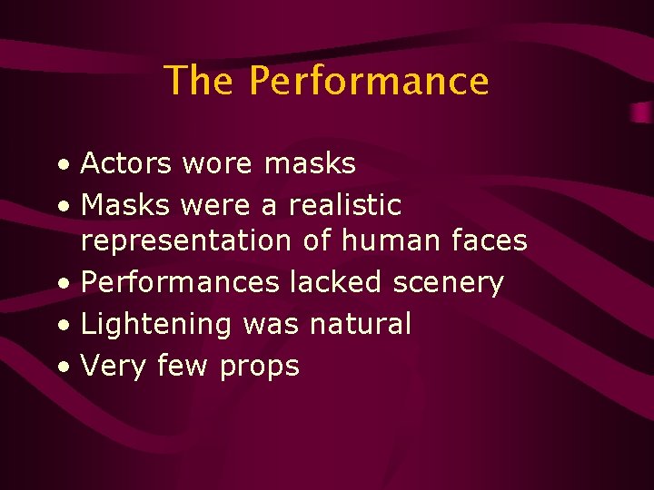 The Performance • Actors wore masks • Masks were a realistic representation of human