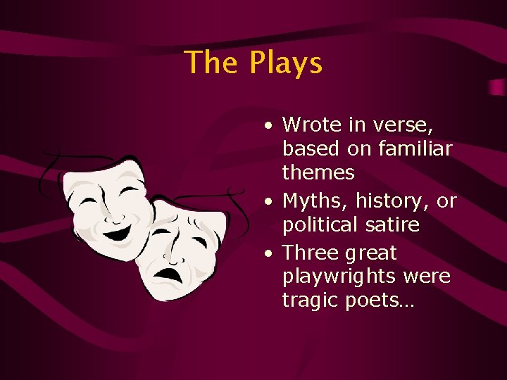 The Plays • Wrote in verse, based on familiar themes • Myths, history, or