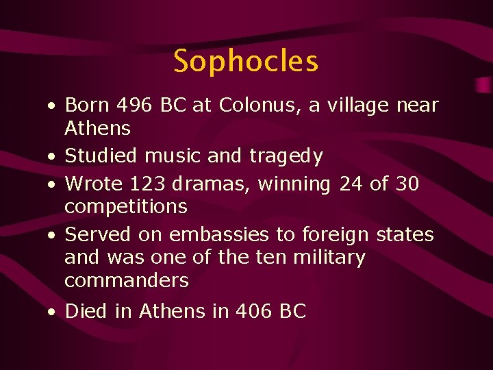 Sophocles • Born 496 BC at Colonus, a village near Athens • Studied music