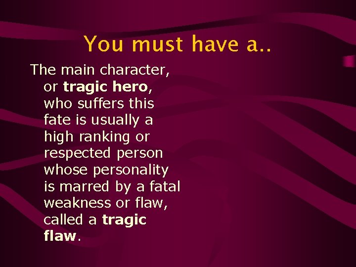 You must have a. . The main character, or tragic hero, who suffers this