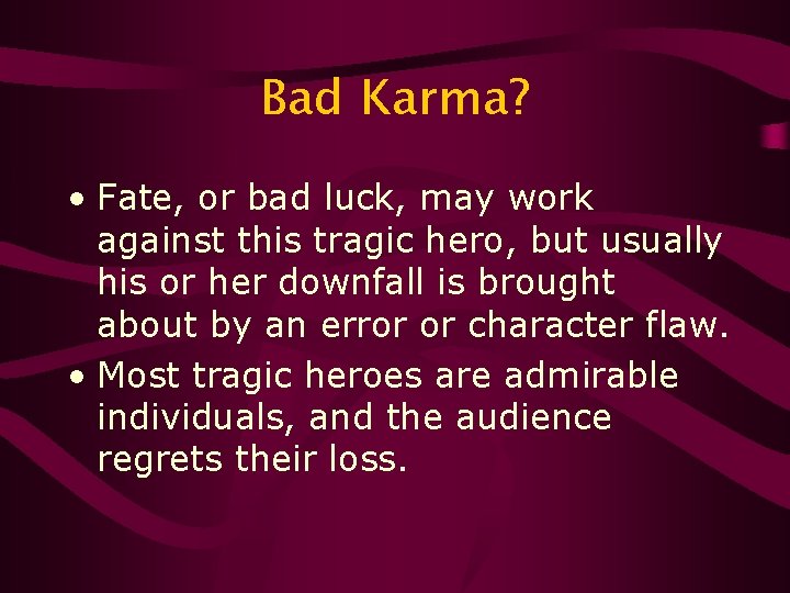 Bad Karma? • Fate, or bad luck, may work against this tragic hero, but