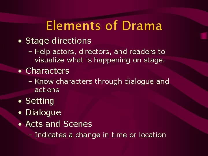 Elements of Drama • Stage directions – Help actors, directors, and readers to visualize