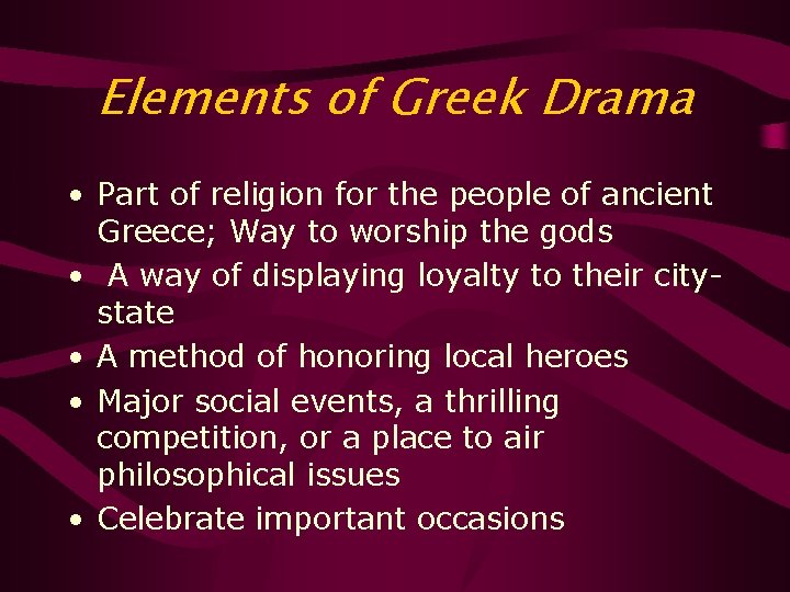Elements of Greek Drama • Part of religion for the people of ancient Greece;