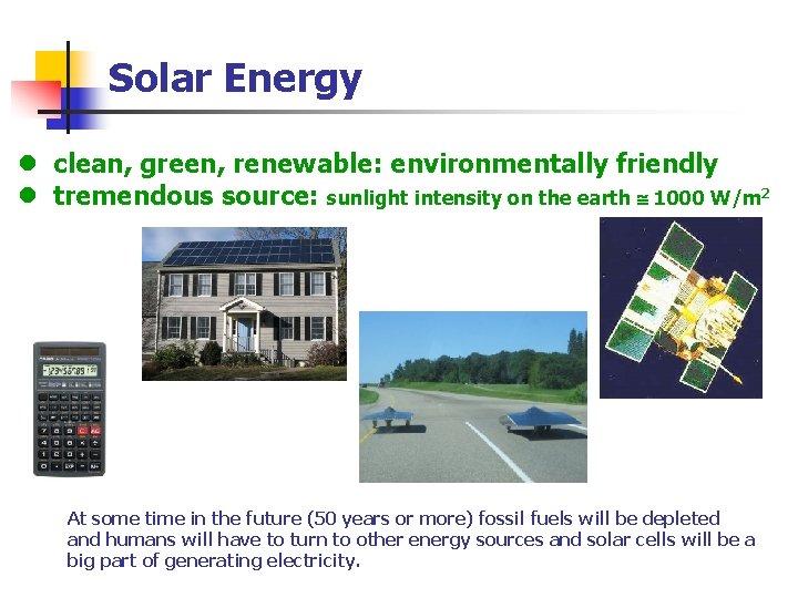 Solar Energy l clean, green, renewable: environmentally friendly l tremendous source: sunlight intensity on