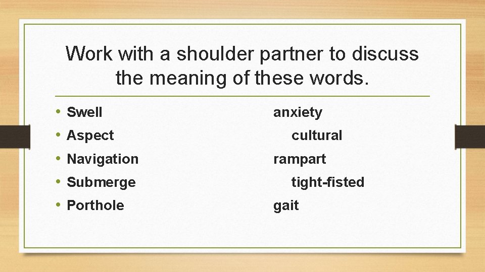 Work with a shoulder partner to discuss the meaning of these words. • •