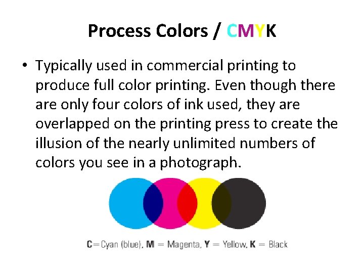 Process Colors / CMYK • Typically used in commercial printing to produce full color Process Colors / CMYK • Typically used in commercial printing to produce full color