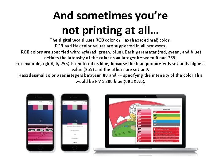 And sometimes you’re not printing at all… The digital world uses RGB color or And sometimes you’re not printing at all… The digital world uses RGB color or