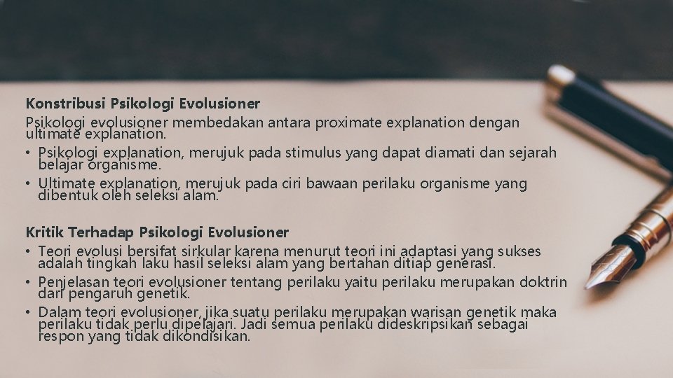 Konstribusi Psikologi Evolusioner Psikologi evolusioner membedakan antara proximate explanation dengan ultimate explanation. • Psikologi