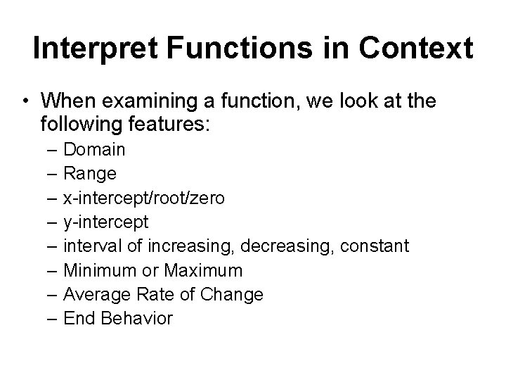 Interpret Functions in Context • When examining a function, we look at the following