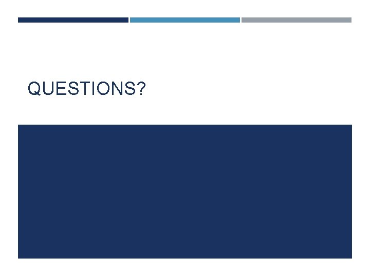 QUESTIONS? 