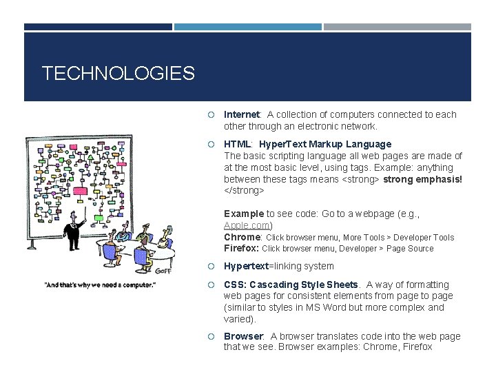 TECHNOLOGIES Internet: A collection of computers connected to each other through an electronic network.