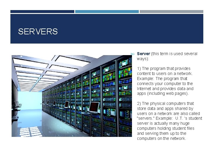 SERVERS Server (this term is used several ways): 1) The program that provides content