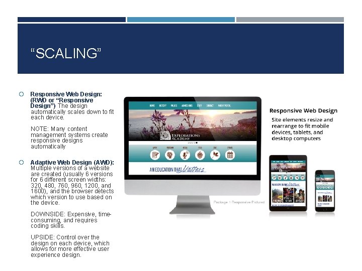 “SCALING” Responsive Web Design: (RWD or “Responsive Design”) The design automatically scales down to