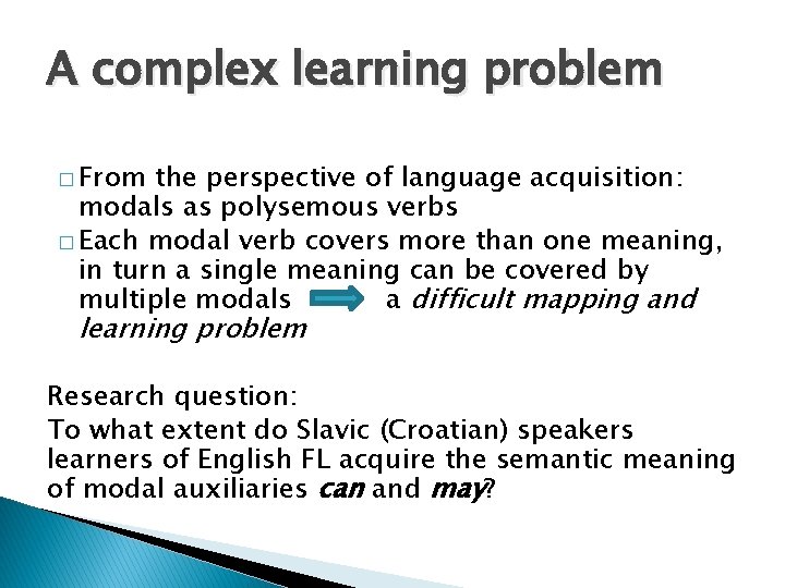 A complex learning problem � From the perspective of language acquisition: modals as polysemous