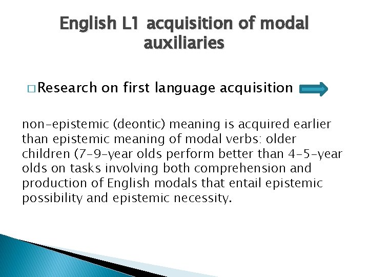 English L 1 acquisition of modal auxiliaries � Research on first language acquisition non-epistemic