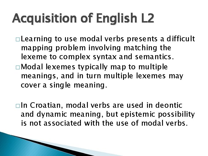 Acquisition of English L 2 � Learning to use modal verbs presents a difficult