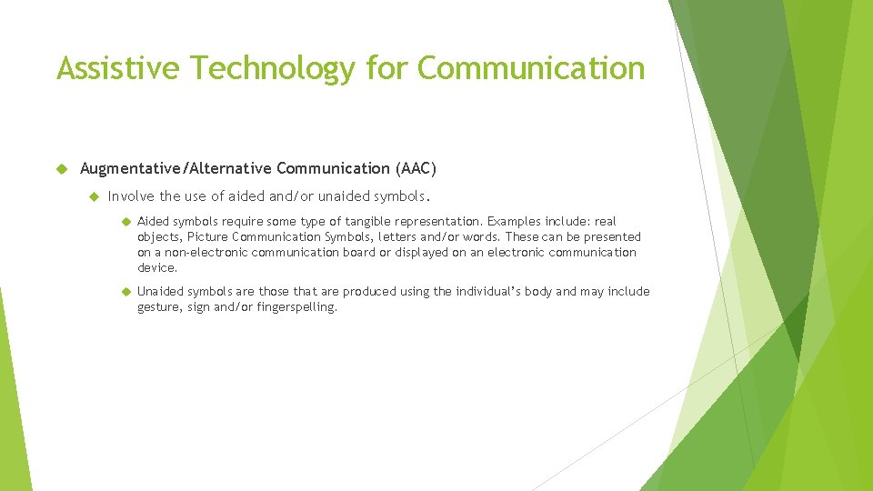 Assistive Technology for Communication Augmentative/Alternative Communication (AAC) Involve the use of aided and/or unaided