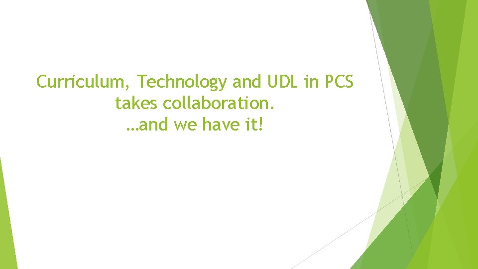 Curriculum, Technology and UDL in PCS takes collaboration. …and we have it! 