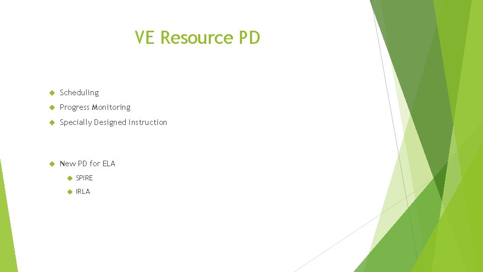 VE Resource PD Scheduling Progress Monitoring Specially Designed Instruction New PD for ELA SPIRE