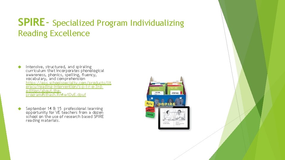 SPIRE- Specialized Program Individualizing Reading Excellence Intensive, structured, and spiraling curriculum that incorporates phonological