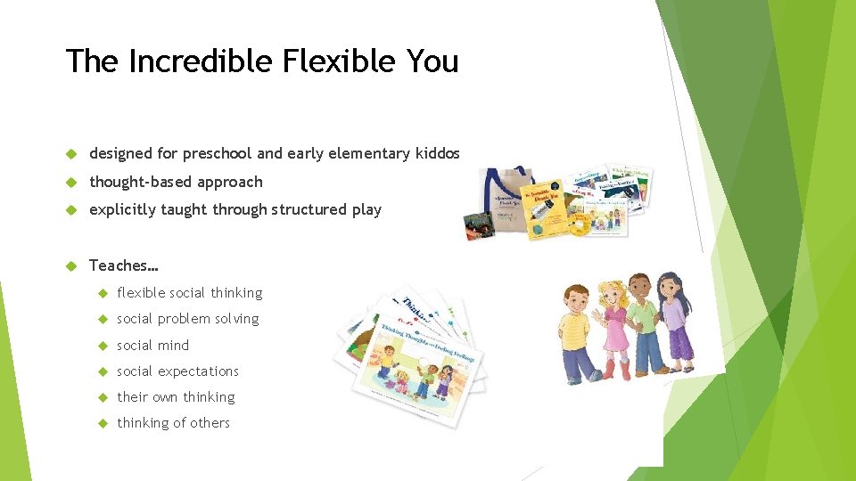 The Incredible Flexible You designed for preschool and early elementary kiddos. thought-based approach explicitly