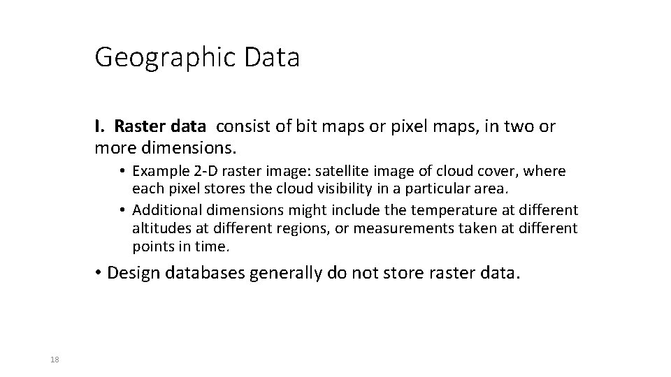 Geographic Data I. Raster data consist of bit maps or pixel maps, in two