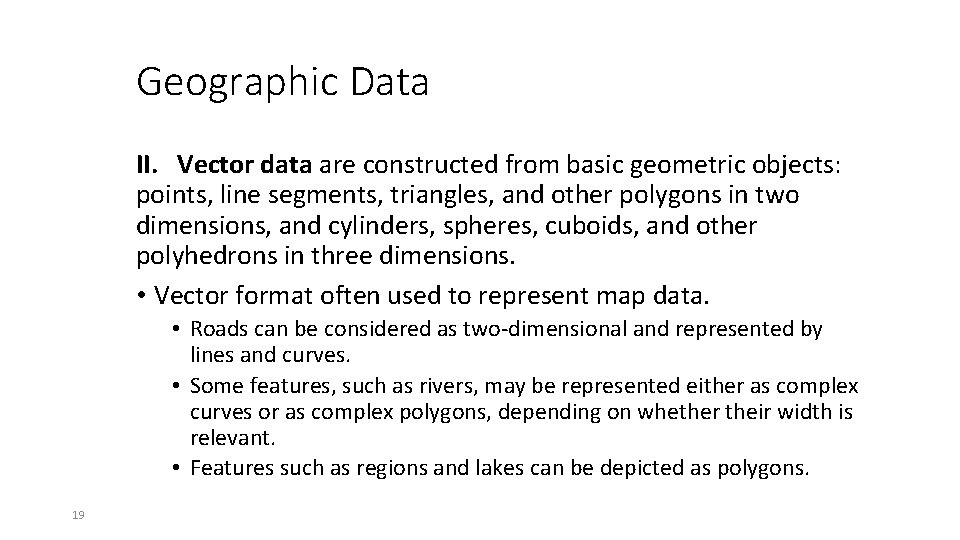 Geographic Data II. Vector data are constructed from basic geometric objects: points, line segments,