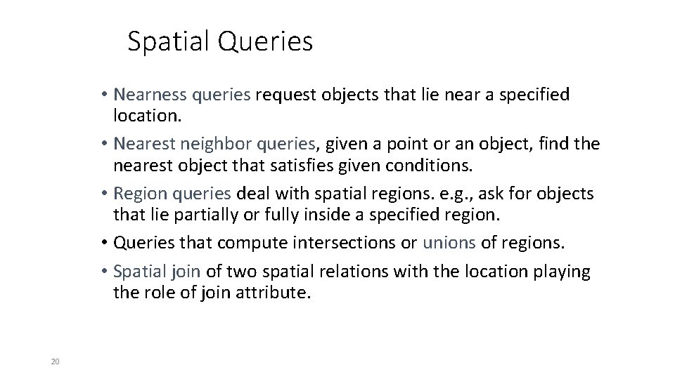 Spatial Queries • Nearness queries request objects that lie near a specified location. •