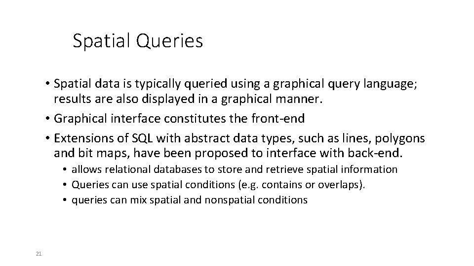 Spatial Queries • Spatial data is typically queried using a graphical query language; results
