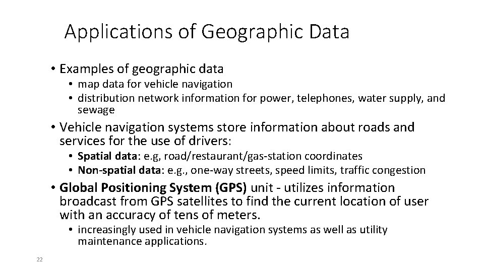 Applications of Geographic Data • Examples of geographic data • map data for vehicle