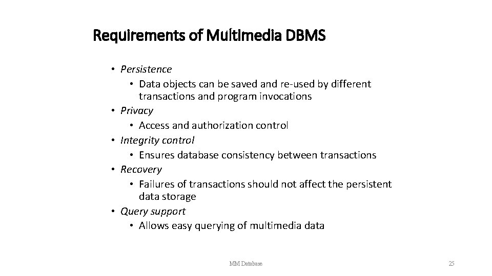 Requirements of Multimedia DBMS • Persistence • Data objects can be saved and re-used