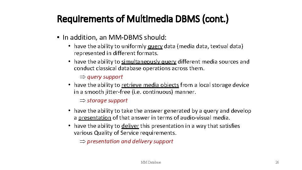 Requirements of Multimedia DBMS (cont. ) • In addition, an MM-DBMS should: • have