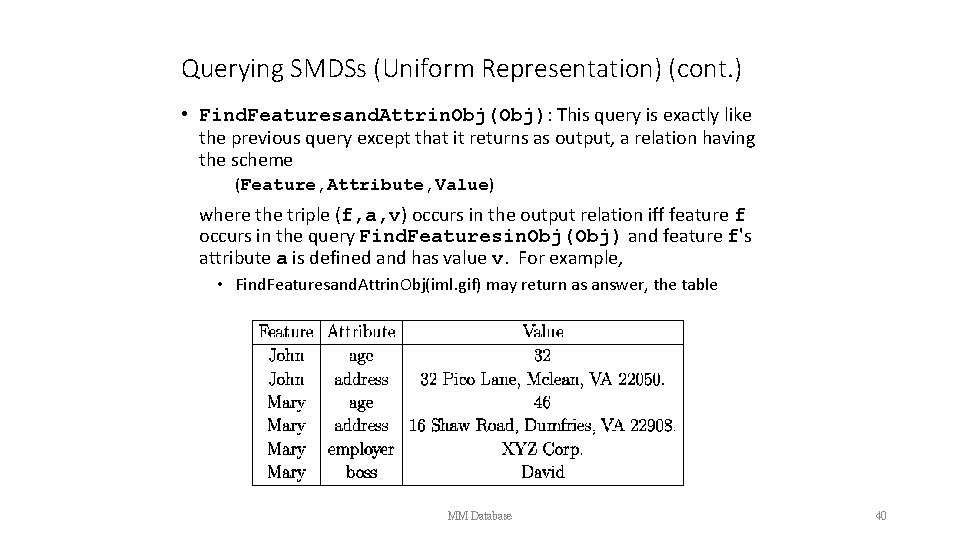 Querying SMDSs (Uniform Representation) (cont. ) • Find. Featuresand. Attrin. Obj(Obj): This query is