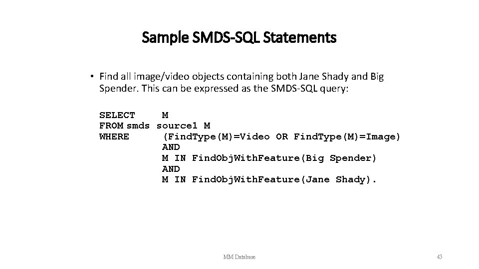 Sample SMDS-SQL Statements • Find all image/video objects containing both Jane Shady and Big
