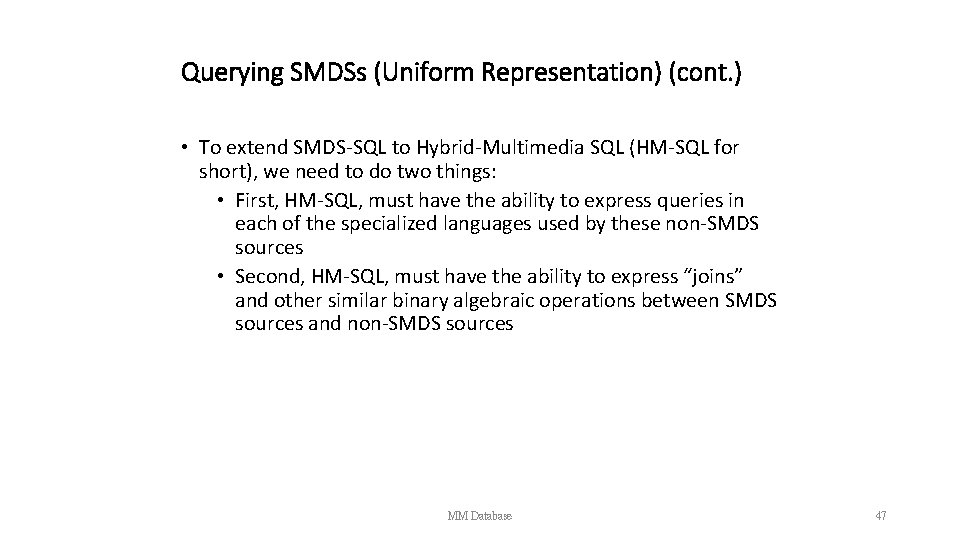 Querying SMDSs (Uniform Representation) (cont. ) • To extend SMDS-SQL to Hybrid-Multimedia SQL (HM-SQL