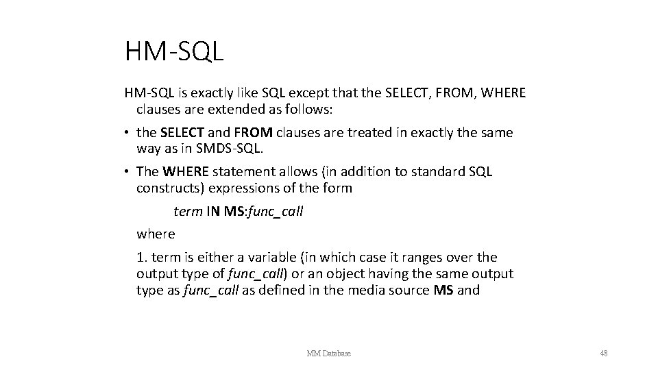 HM-SQL is exactly like SQL except that the SELECT, FROM, WHERE clauses are extended