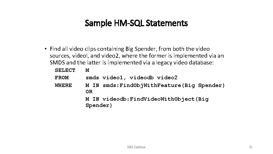 Sample HM-SQL Statements • Find all video clips containing Big Spender, from both the