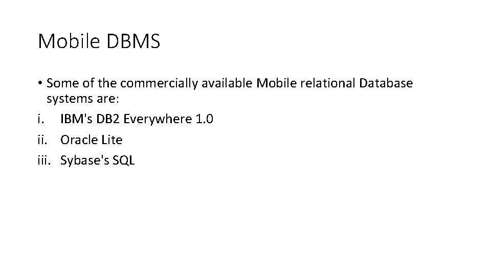 Mobile DBMS • Some of the commercially available Mobile relational Database systems are: i.
