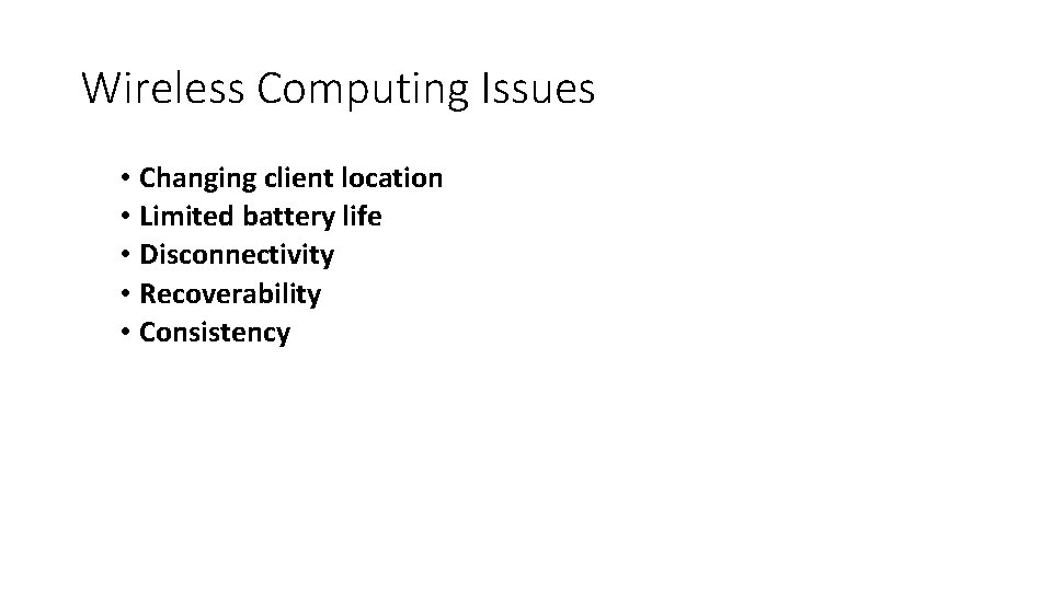 Wireless Computing Issues • Changing client location • Limited battery life • Disconnectivity •