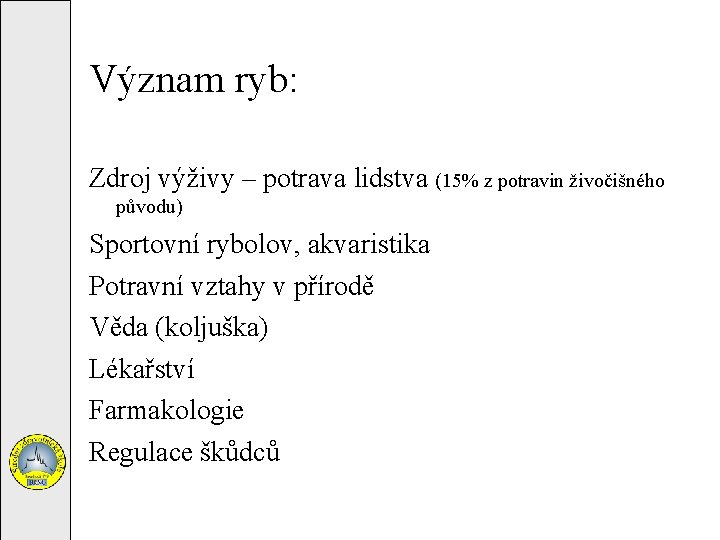 Význam ryb: Zdroj výživy – potrava lidstva (15% z potravin živočišného původu) Sportovní rybolov,