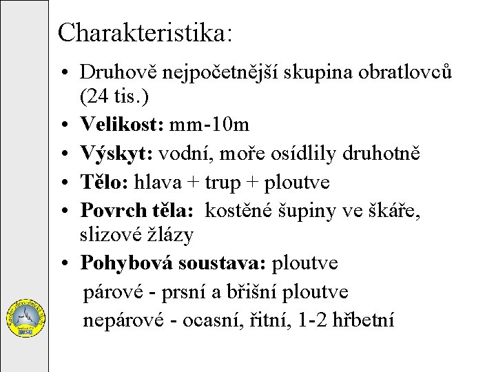 Charakteristika: • Druhově nejpočetnější skupina obratlovců (24 tis. ) • Velikost: mm-10 m •