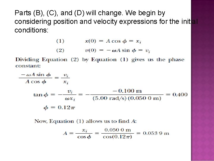 Parts (B), (C), and (D) will change. We begin by considering position and velocity