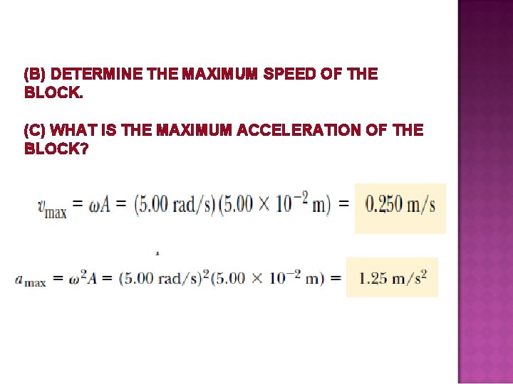 (B) DETERMINE THE MAXIMUM SPEED OF THE BLOCK. (C) WHAT IS THE MAXIMUM ACCELERATION