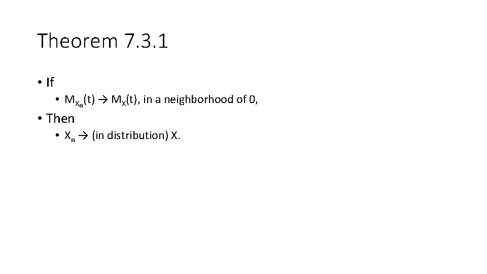 Theorem 7. 3. 1 • If • MXn(t) → MX(t), in a neighborhood of