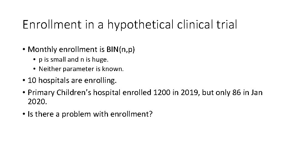 Enrollment in a hypothetical clinical trial • Monthly enrollment is BIN(n, p) • p