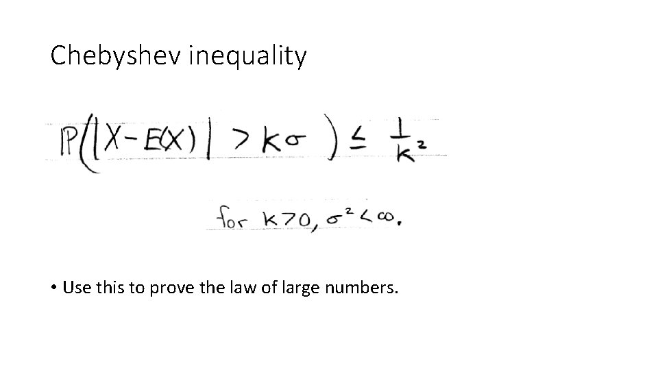 Chebyshev inequality • Use this to prove the law of large numbers. 