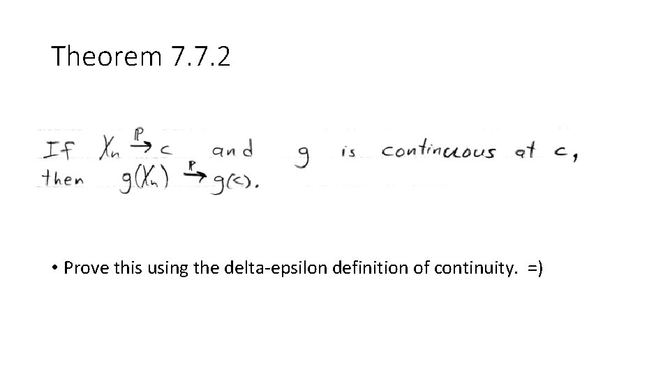 Theorem 7. 7. 2 • Prove this using the delta-epsilon definition of continuity. =)