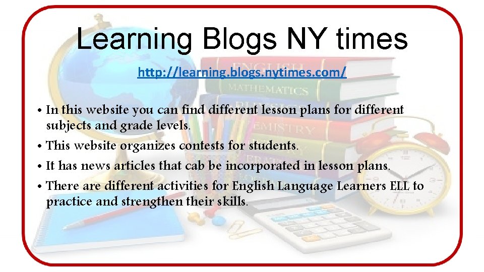 Learning Blogs NY times http: //learning. blogs. nytimes. com/ • In this website you